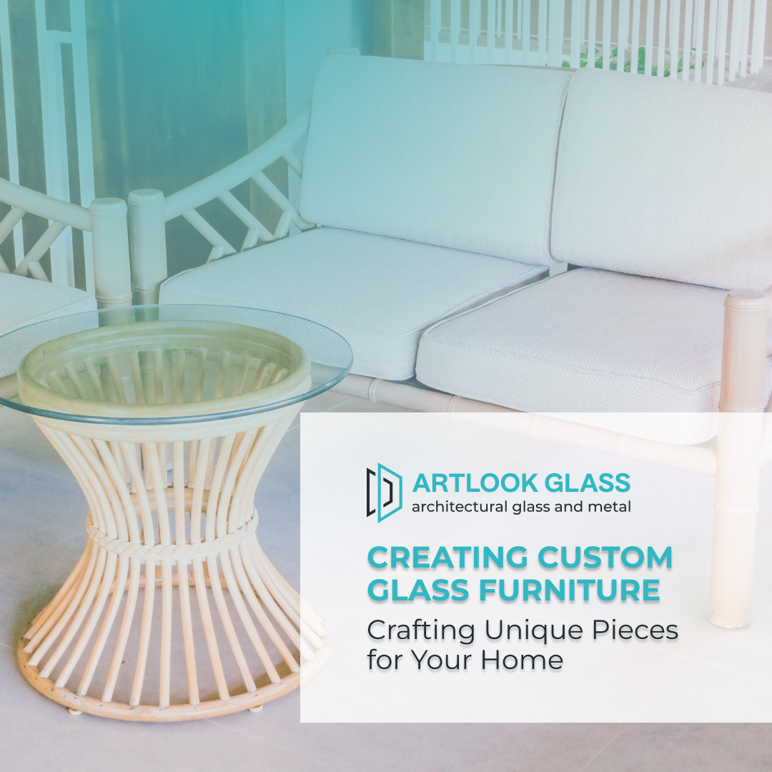 Creating Custom Glass Furniture: Crafting Unique Pieces for Your Home